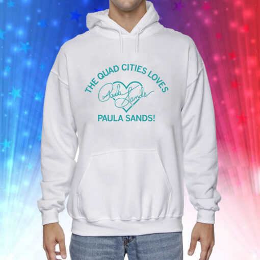 The Quad Cities Loves Paula Sands Hoodie T-Shirts