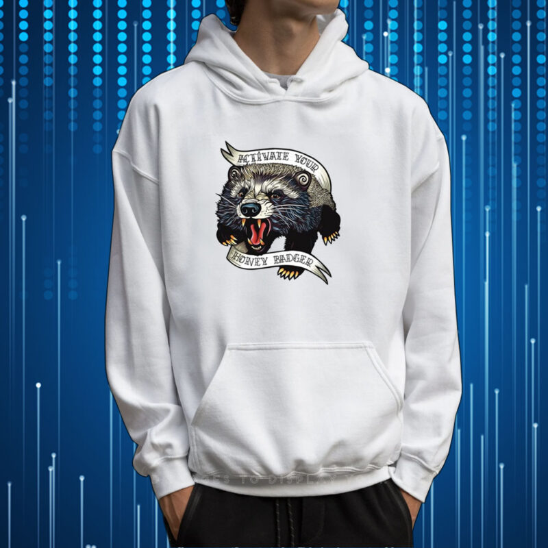 Thefamousartbr Activate Your Honey Badger Tshirt Hoodie