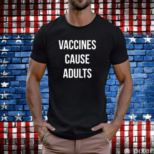 Vaccines Cause Adults Hoodie T-Shirt