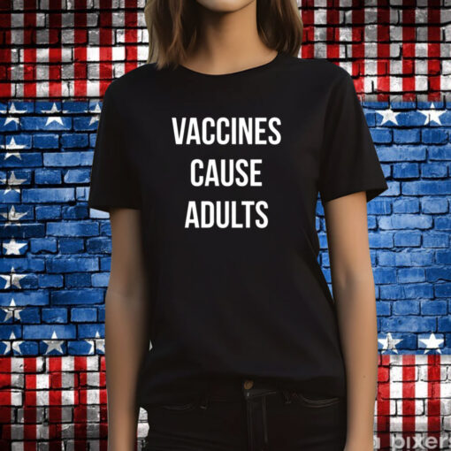 Vaccines Cause Adults Hoodie T-Shirts