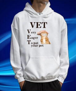 Vet Very Eager To Pat Your Pet TShirt Hoodie