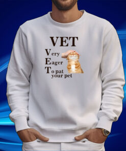 Vet Very Eager To Pat Your Pet Tee Shirt