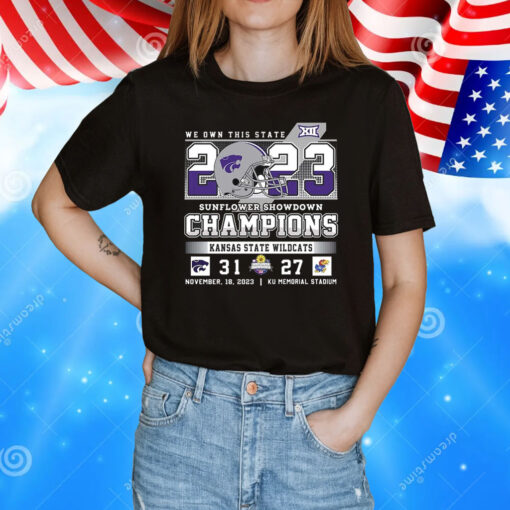 We Own This State 2023 Sunflower Showdown Champions Kansas State Wildcats 31 – 27 Ku Jayhawks November 18 2023 Ku Memorial Stadium TShirts