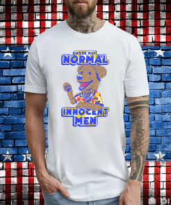 We're Just Normal Innocent Men T-Shirts