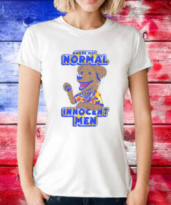 We're Just Normal Innocent Men TShirt