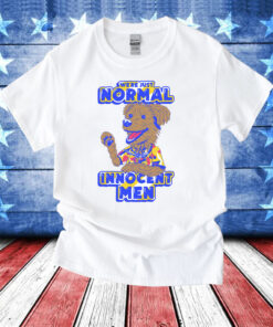 We're Just Normal Innocent Men T-Shirt