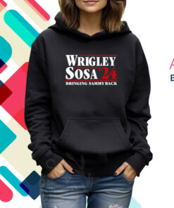 Wrigley Sosa 24 Bringing Sammy Back TShirt Hoodie