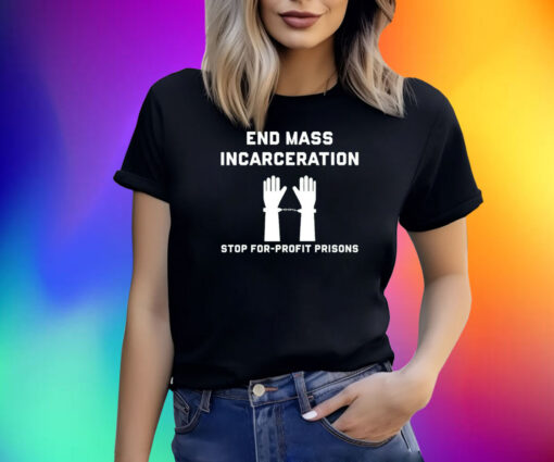 End Mass Incarceration Stop For Profit Prisons Shirt