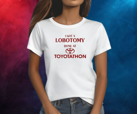 Official I Got A Lobotomy Done At Toyotathon Shirt