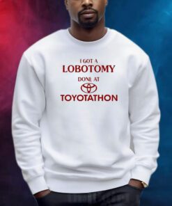 Official I Got A Lobotomy Done At Toyotathon Shirt