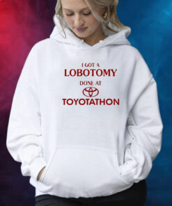 Official I Got A Lobotomy Done At Toyotathon Shirt