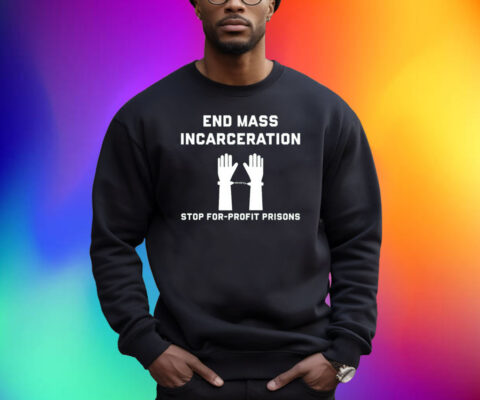 End Mass Incarceration Stop For Profit Prisons Shirt