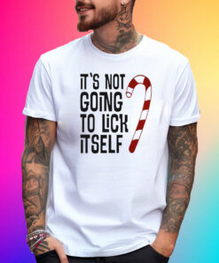 It’s Not Going To Lick It Self Shirt