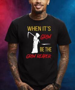 Official When It’s Grim Be The Grim Reaper Shirt