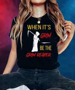 Official When It’s Grim Be The Grim Reaper Shirt