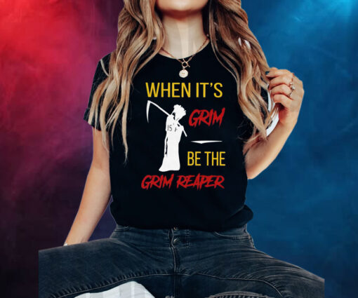 Official When It’s Grim Be The Grim Reaper Shirt