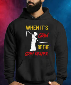 Official When It’s Grim Be The Grim Reaper Shirt