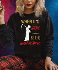 Official When It’s Grim Be The Grim Reaper Shirt