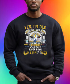 Yes Im Old But I Saw Pittsburgh Steelers Back To Back Super Bowl Champions Shirts