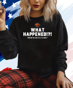 What Happened How Did You Lose To Cleveland Tee Shirt