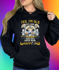 Yes Im Old But I Saw Pittsburgh Steelers Back To Back Super Bowl Champions Shirts