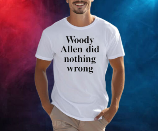 Woody Allen Did Nothing Wrong Shirts