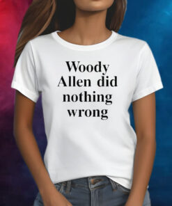Woody Allen Did Nothing Wrong Shirts