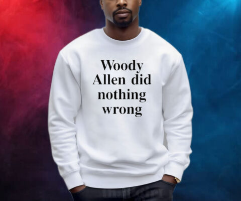 Woody Allen Did Nothing Wrong Shirts