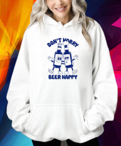 Goodie Works Don't Worry Beer Happy Shirt