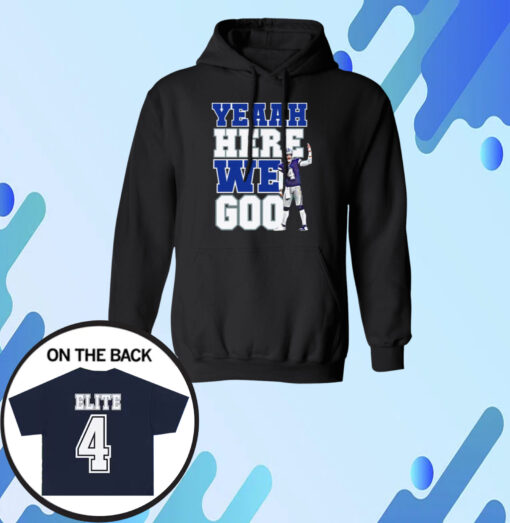 Dak Prescott Yeaah Here We Go Hoodie Shirts