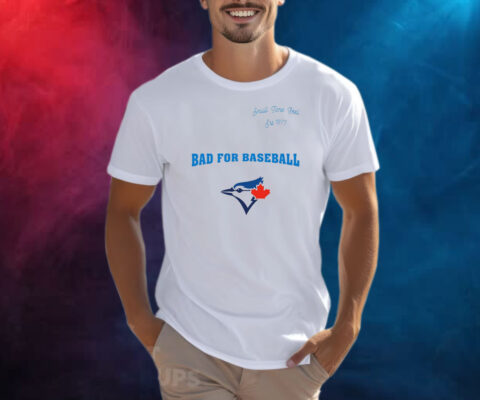 Toronto Blue Jays Small Time Feel Est 1977 Bad For Baseball Shirt