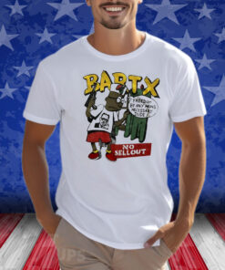 Bartx No Sellout Freedom By Any Means Necessary Dude Shirts