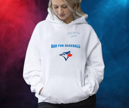 Toronto Blue Jays Small Time Feel Est 1977 Bad For Baseball Shirt