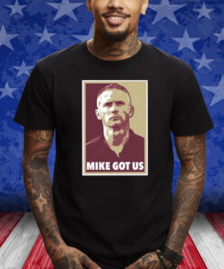 Mike Got Us Shirt
