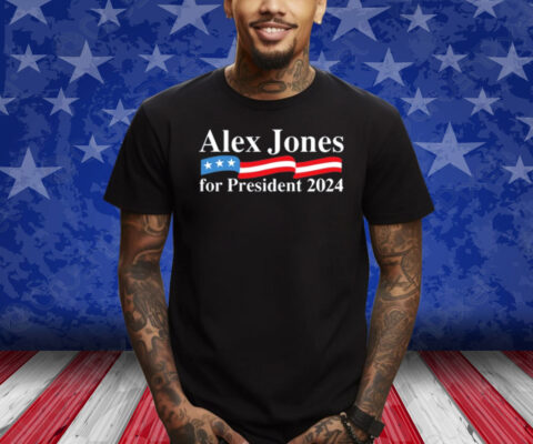 Alex Jones For President 2024 Shirt