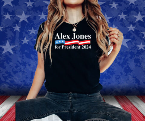 Alex Jones For President 2024 Shirt
