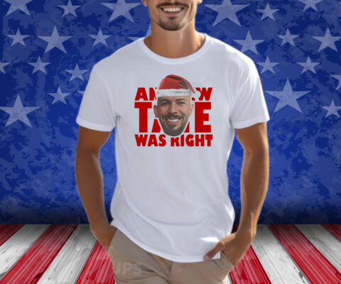 Andrew Tate Was Right Shirts