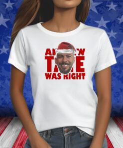 Andrew Tate Was Right Shirts