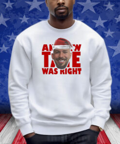 Andrew Tate Was Right Shirts