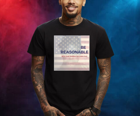 Be Reasonable With Your Moderator Chris Paul Shirts