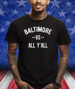 Baltimore Vs All Y’All Shirt