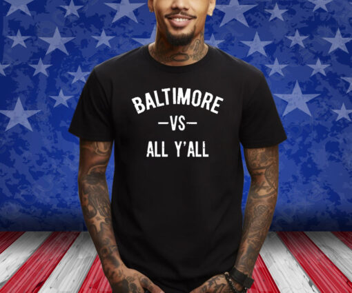 Baltimore Vs All Y’All Shirt