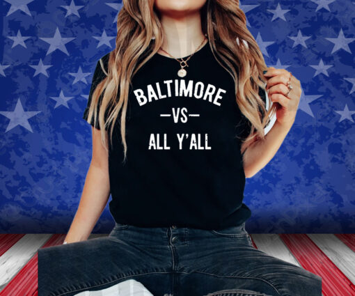 Baltimore Vs All Y’All Shirt