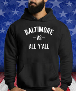 Baltimore Vs All Y’All Shirt