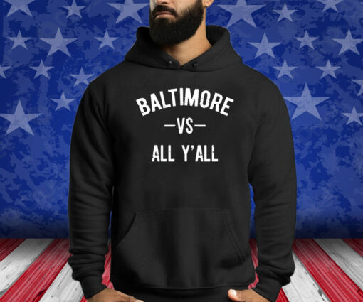 Baltimore Vs All Y’All Shirt