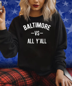 Baltimore Vs All Y’All Shirt