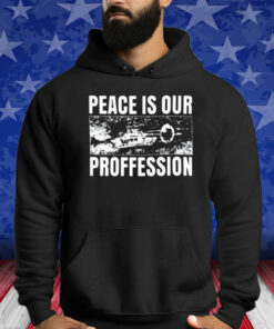 Peace Is Our Profession Shirt