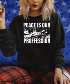 Peace Is Our Profession Shirt