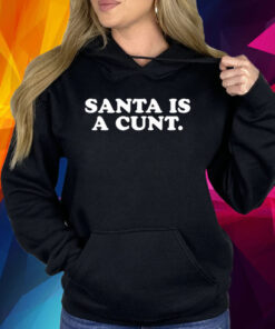 Santa Is A Cunt Shirt