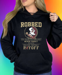 Florida State Seminoles The Ultimate Robbed Never Forget 12 3 23 College Football Payoff Shirt